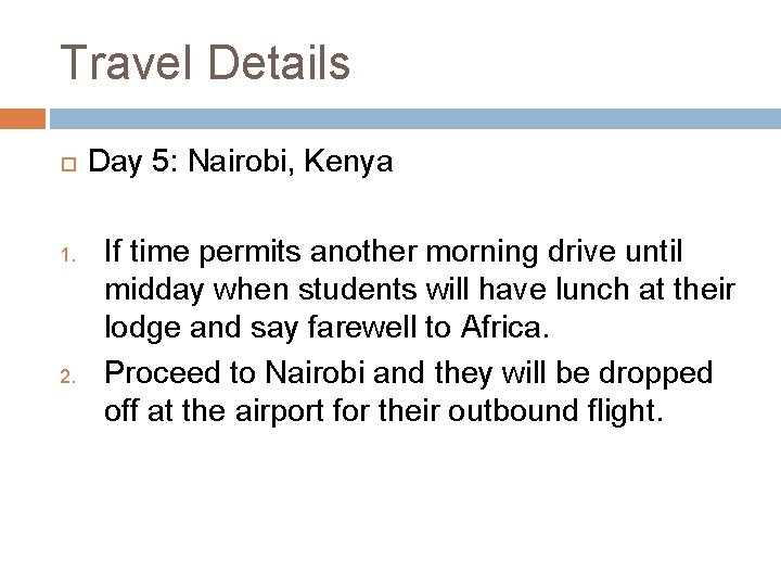 Travel Details 1. 2. Day 5: Nairobi, Kenya If time permits another morning drive