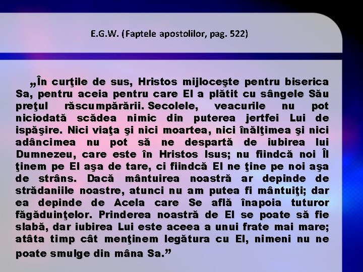 E. G. W. (Faptele apostolilor, pag. 522) „În curţile de sus, Hristos mijloceşte pentru