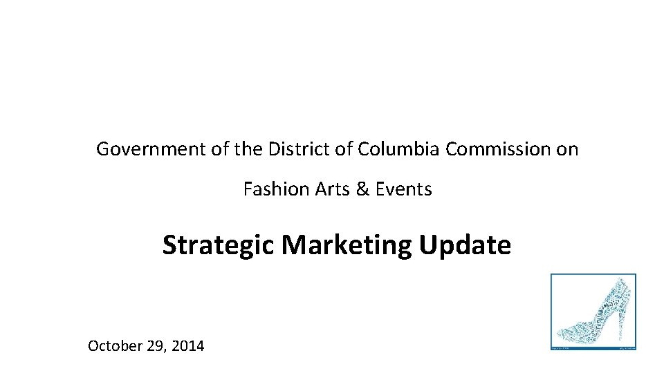 Government of the District of Columbia Commission on Fashion Arts & Events Strategic Marketing