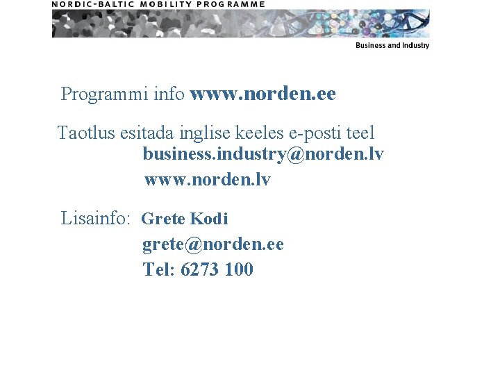 Programmi info www. norden. ee Taotlus esitada inglise keeles e-posti teel business. industry@norden. lv