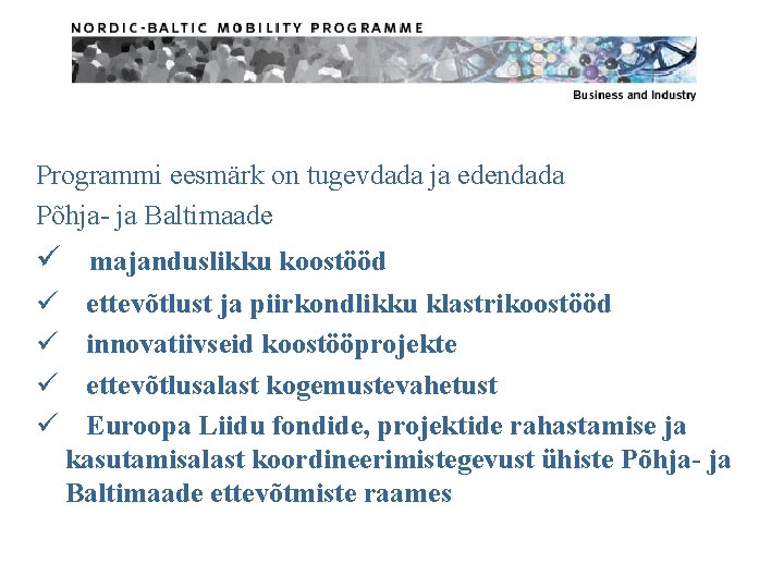 Programmi eesmärk on tugevdada ja edendada Põhja- ja Baltimaade ü majanduslikku koostööd ü ü