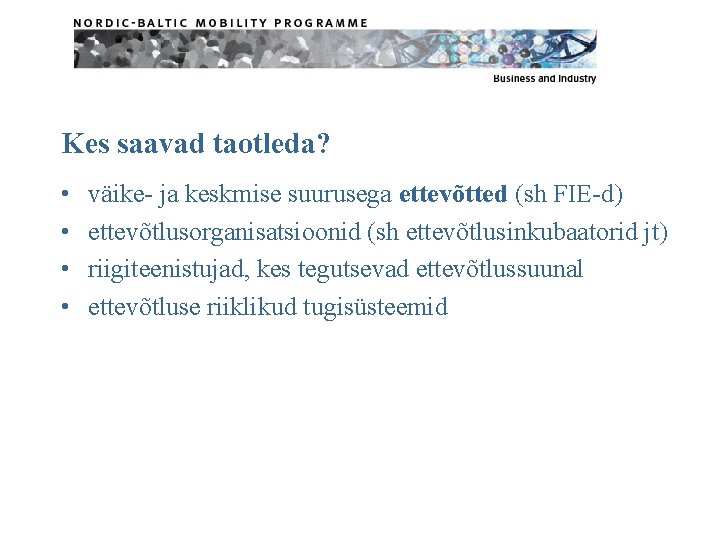 Kes saavad taotleda? • • väike- ja keskmise suurusega ettevõtted (sh FIE-d) ettevõtlusorganisatsioonid (sh