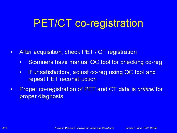 PET/CT co-registration • • 2015 After acquisition, check PET / CT registration • Scanners