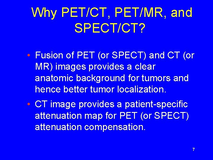 Why PET/CT, PET/MR, and SPECT/CT? • Fusion of PET (or SPECT) and CT (or