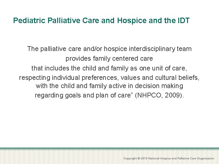 Pediatric Palliative Care and Hospice and the IDT The palliative care and/or hospice interdisciplinary