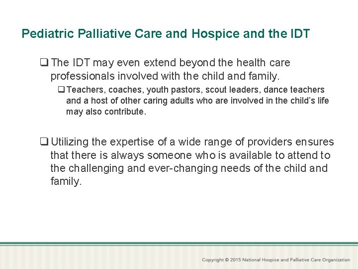 Pediatric Palliative Care and Hospice and the IDT q The IDT may even extend