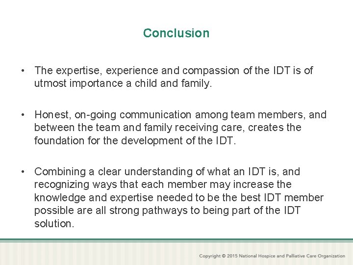 Conclusion • The expertise, experience and compassion of the IDT is of utmost importance