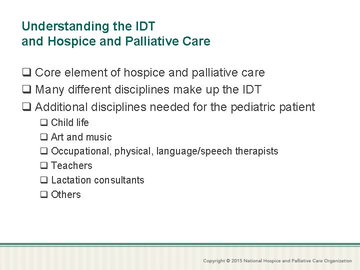 Understanding the IDT and Hospice and Palliative Care q Core element of hospice and