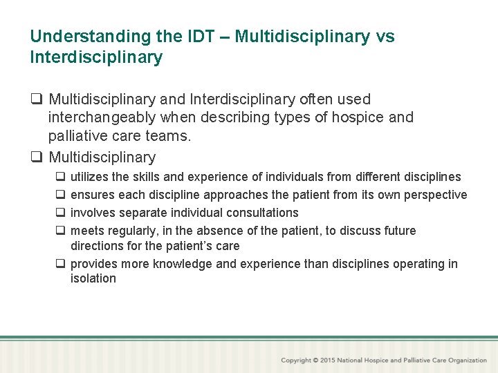 Understanding the IDT – Multidisciplinary vs Interdisciplinary q Multidisciplinary and Interdisciplinary often used interchangeably