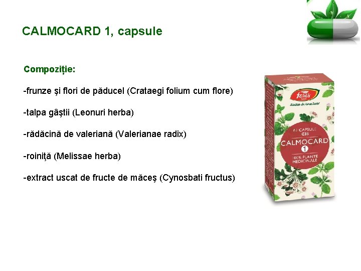 CALMOCARD 1, capsule Compoziție: -frunze şi flori de păducel (Crataegi folium cum flore) -talpa
