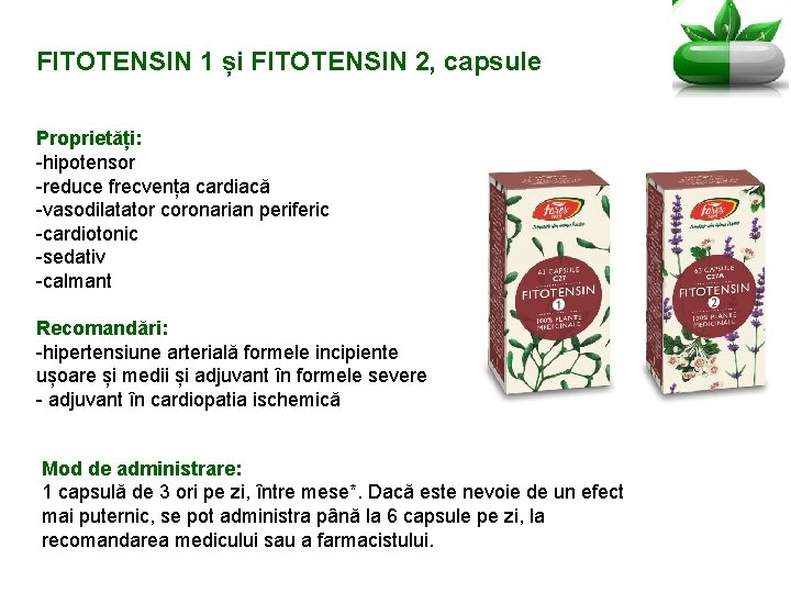 FITOTENSIN 1 și FITOTENSIN 2, capsule Proprietăți: -hipotensor -reduce frecvența cardiacă -vasodilatator coronarian periferic