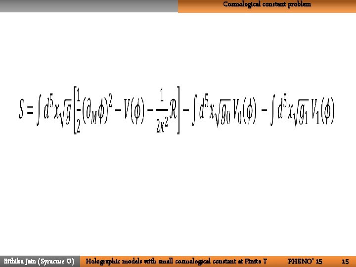 Cosmological constant problem • Bithika Jain (Syracuse U) Holographic models with small cosmological constant