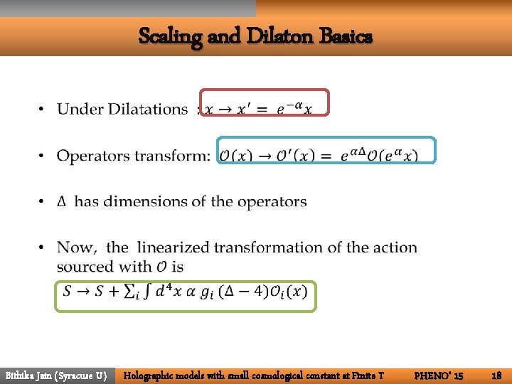 Scaling and Dilaton Basics • Bithika Jain (Syracuse U) Holographic models with small cosmological