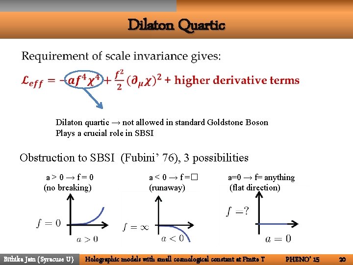 Dilaton Quartic • Dilaton quartic → not allowed in standard Goldstone Boson Plays a