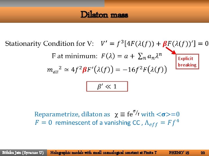 Dilaton mass Explicit breaking Bithika Jain (Syracuse U) Holographic models with small cosmological constant