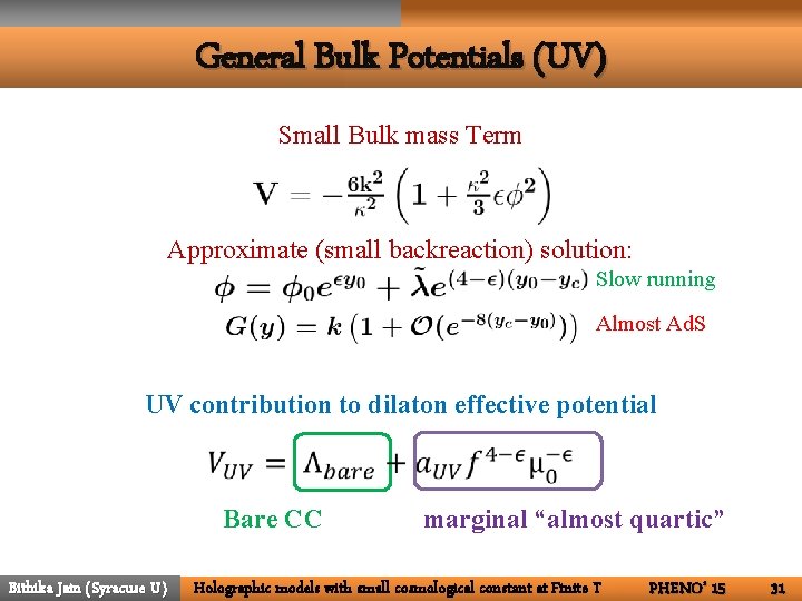 General Bulk Potentials (UV) Small Bulk mass Term Approximate (small backreaction) solution: Slow running