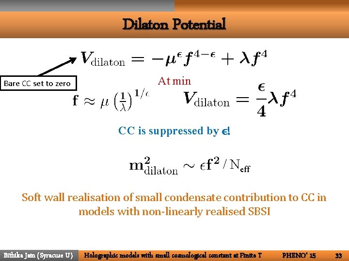 Dilaton Potential Bare CC set to zero At min CC is suppressed by ϵ!