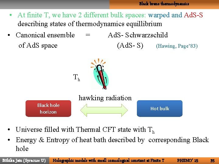 Black brane thermodynamics • At finite T, we have 2 different bulk spaces: warped