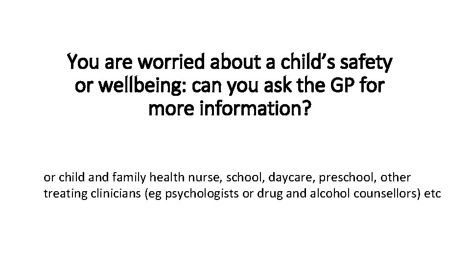 You are worried about a child’s safety or wellbeing: can you ask the GP