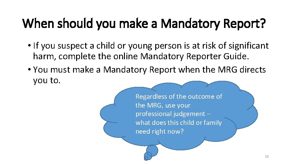 When should you make a Mandatory Report? • If you suspect a child or