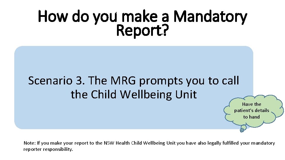 How do you make a Mandatory Report? Scenario 3. The MRG prompts you to