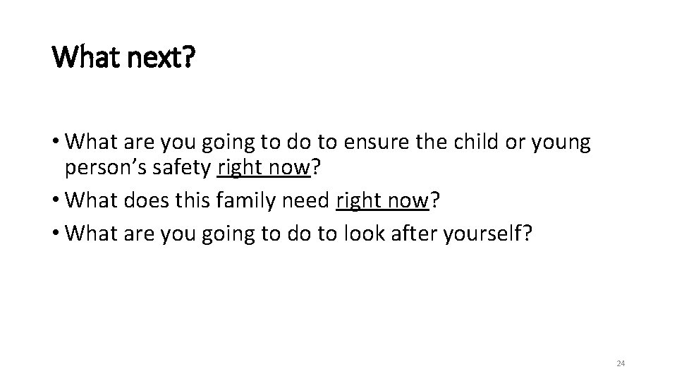 What next? • What are you going to do to ensure the child or