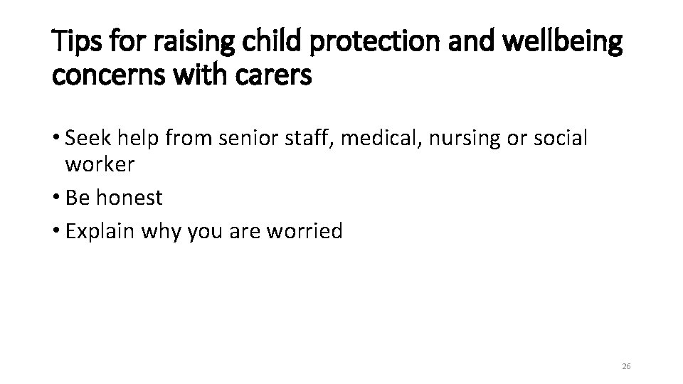 Tips for raising child protection and wellbeing concerns with carers • Seek help from