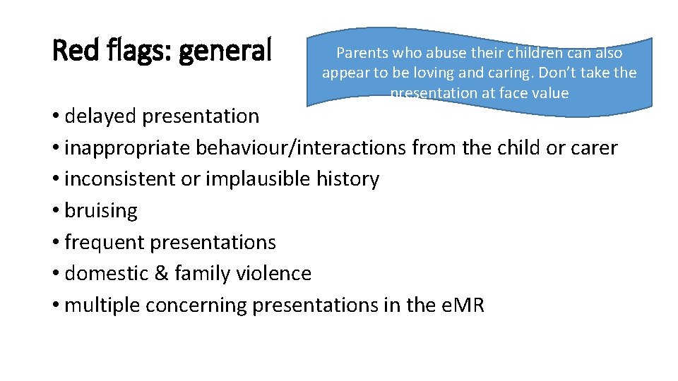 Red flags: general Parents who abuse their children can also appear to be loving