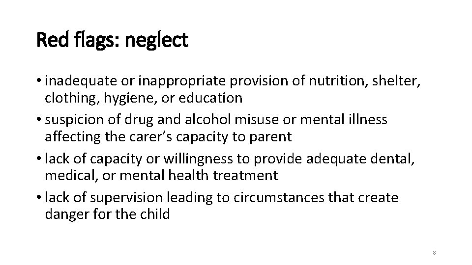 Red flags: neglect • inadequate or inappropriate provision of nutrition, shelter, clothing, hygiene, or