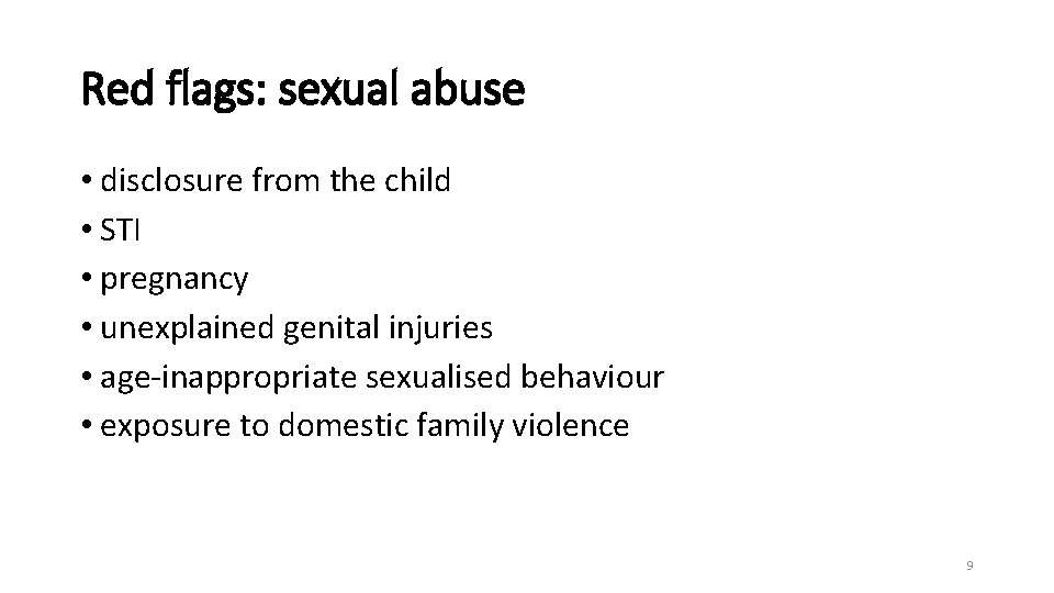 Red flags: sexual abuse • disclosure from the child • STI • pregnancy •