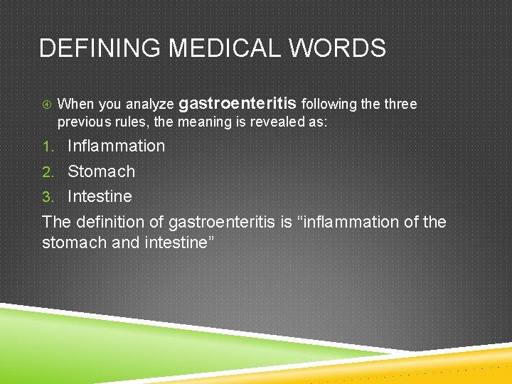 DEFINING MEDICAL WORDS When you analyze gastroenteritis following the three previous rules, the meaning