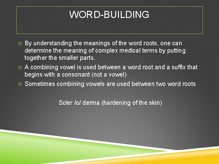 WORD-BUILDING By understanding the meanings of the word roots, one can determine the meaning
