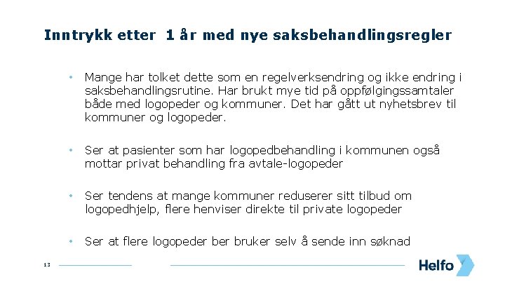 Inntrykk etter 1 år med nye saksbehandlingsregler 13 • Mange har tolket dette som