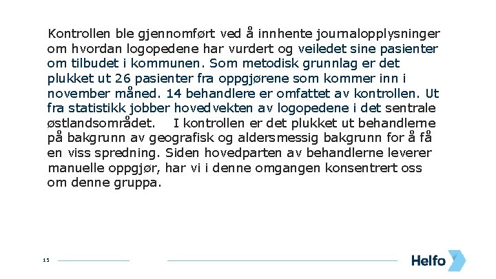 Kontrollen ble gjennomført ved å innhente journalopplysninger om hvordan logopedene har vurdert og veiledet