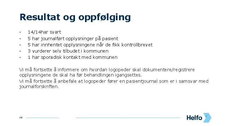 Resultat og oppfølging • • • 14/14 har svart 5 har journalført opplysninger på