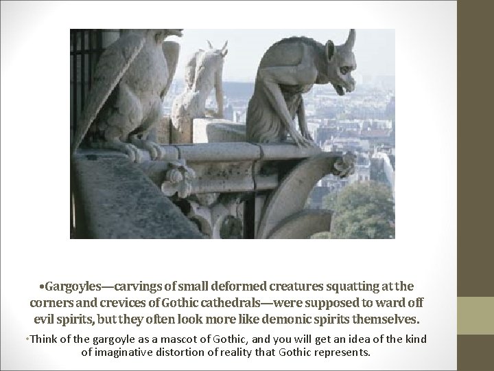  • Gargoyles—carvings of small deformed creatures squatting at the corners and crevices of