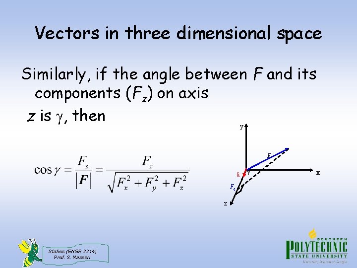 Vectors in three dimensional space Similarly, if the angle between F and its components