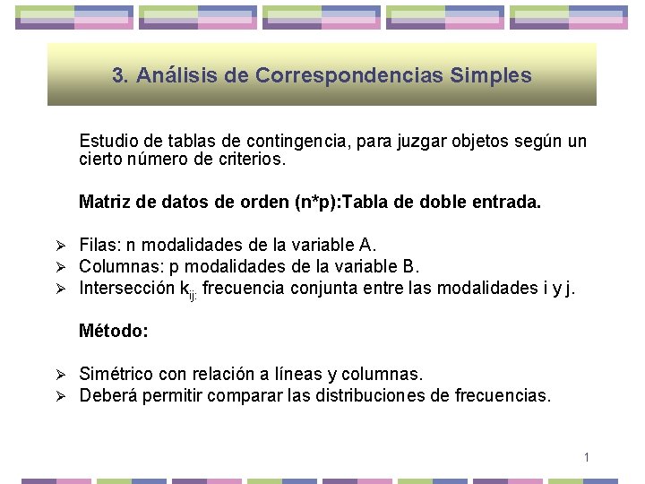 3. Análisis de Correspondencias Simples Estudio de tablas de contingencia, para juzgar objetos según