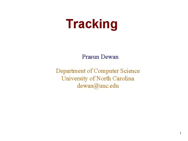 Tracking Prasun Dewan Department of Computer Science University of North Carolina dewan@unc. edu 1