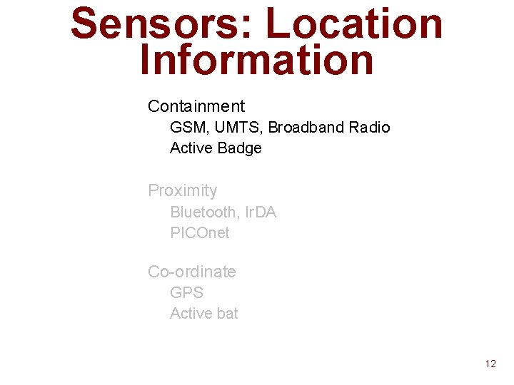 Sensors: Location Information n Containment GSM, UMTS, Broadband Radio u Active Badge u n