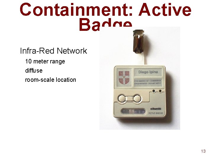 Containment: Active Badge Infra-Red Network 10 meter range diffuse room-scale location 13 
