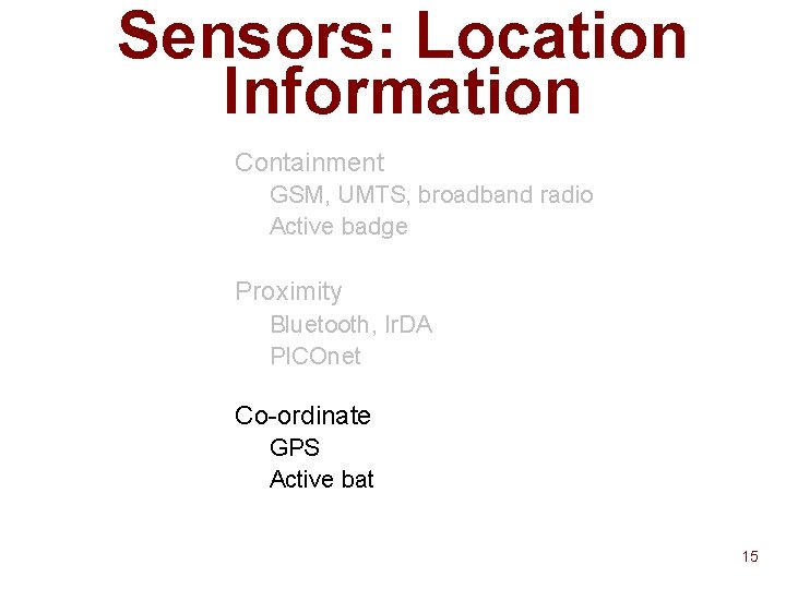 Sensors: Location Information n Containment GSM, UMTS, broadband radio u Active badge u n
