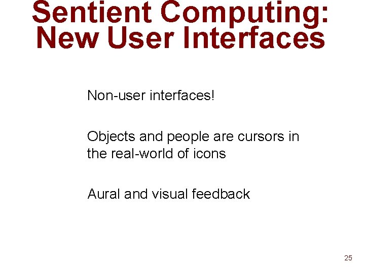 Sentient Computing: New User Interfaces § § Non-user interfaces! Objects and people are cursors