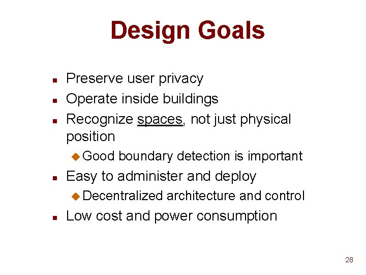 Design Goals n n n Preserve user privacy Operate inside buildings Recognize spaces, not