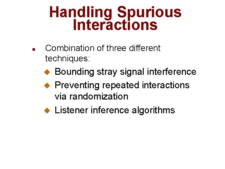 Handling Spurious Interactions n Combination of three different techniques: u u u Bounding stray