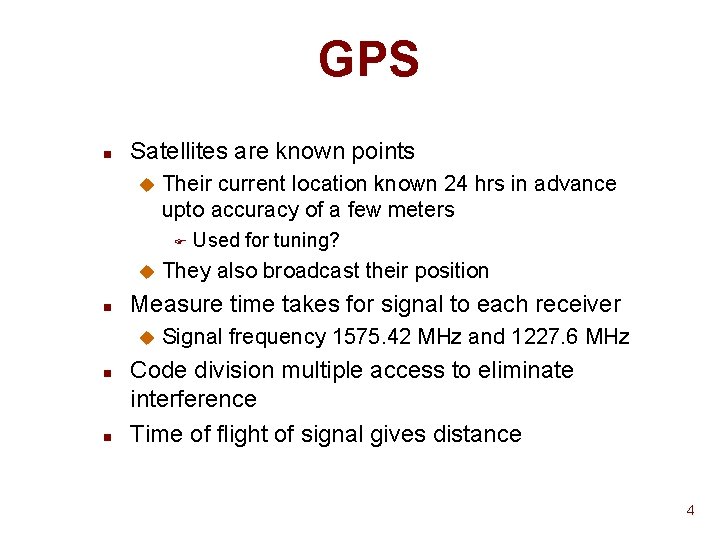 GPS n Satellites are known points u Their current location known 24 hrs in