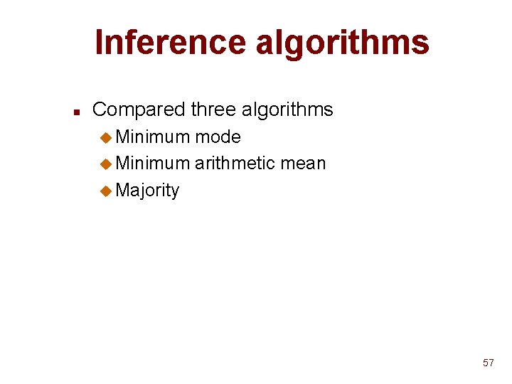 Inference algorithms n Compared three algorithms u Minimum mode u Minimum arithmetic mean u