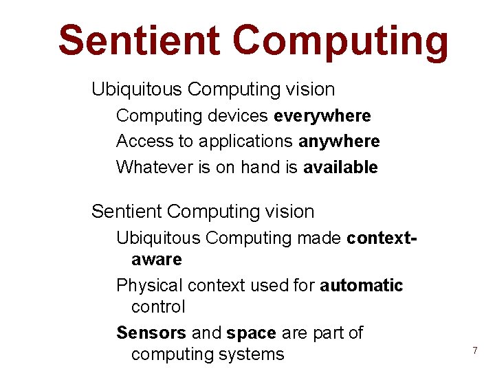 Sentient Computing Ubiquitous Computing vision Computing devices everywhere Access to applications anywhere Whatever is