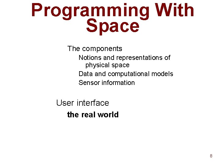 Programming With Space The components Notions and representations of physical space Data and computational