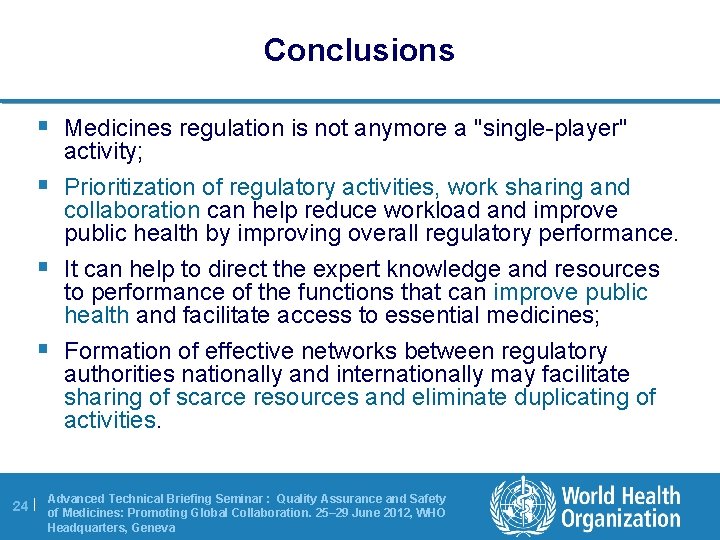 Conclusions § Medicines regulation is not anymore a "single-player" § § § activity; Prioritization